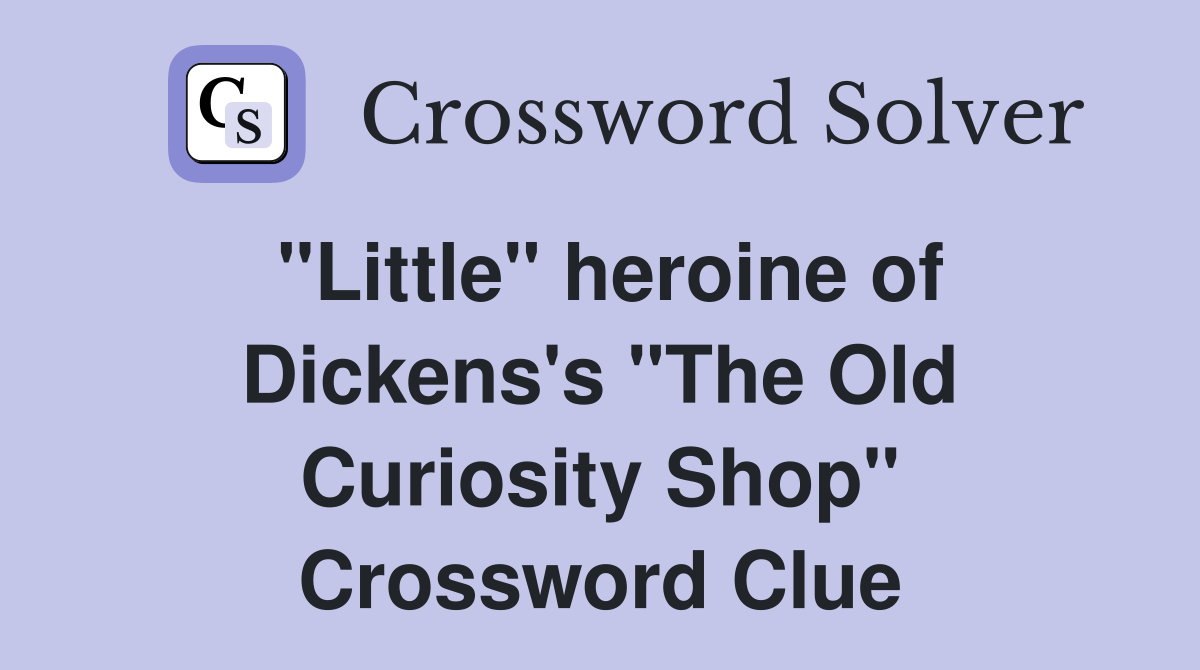 "Little" heroine of Dickens's "The Old Curiosity Shop" Crossword Clue