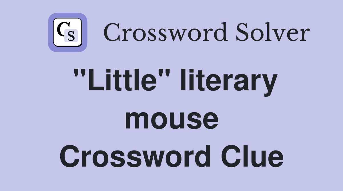 "Little" literary mouse Crossword Clue