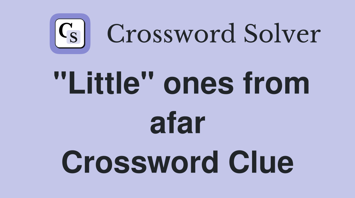 "Little" ones from afar Crossword Clue