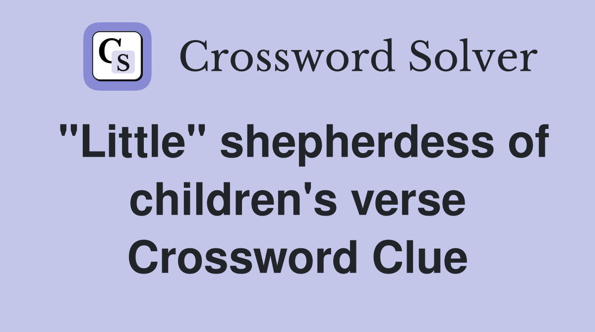 "Little" shepherdess of children's verse Crossword Clue