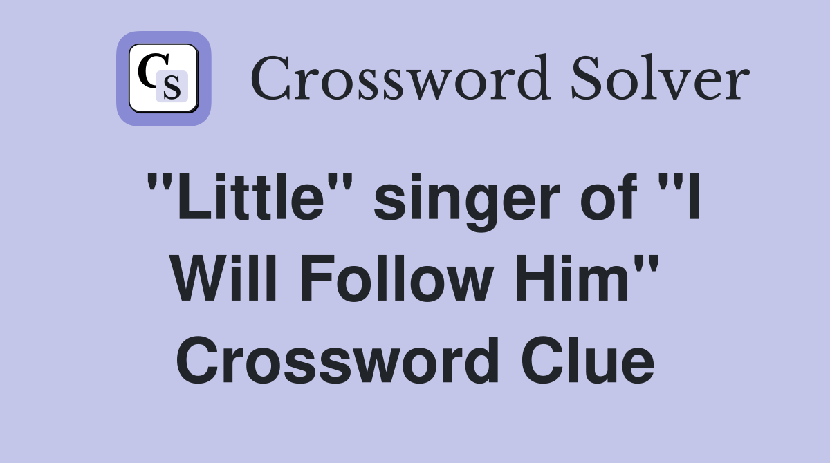 "Little" singer of "I Will Follow Him" Crossword Clue