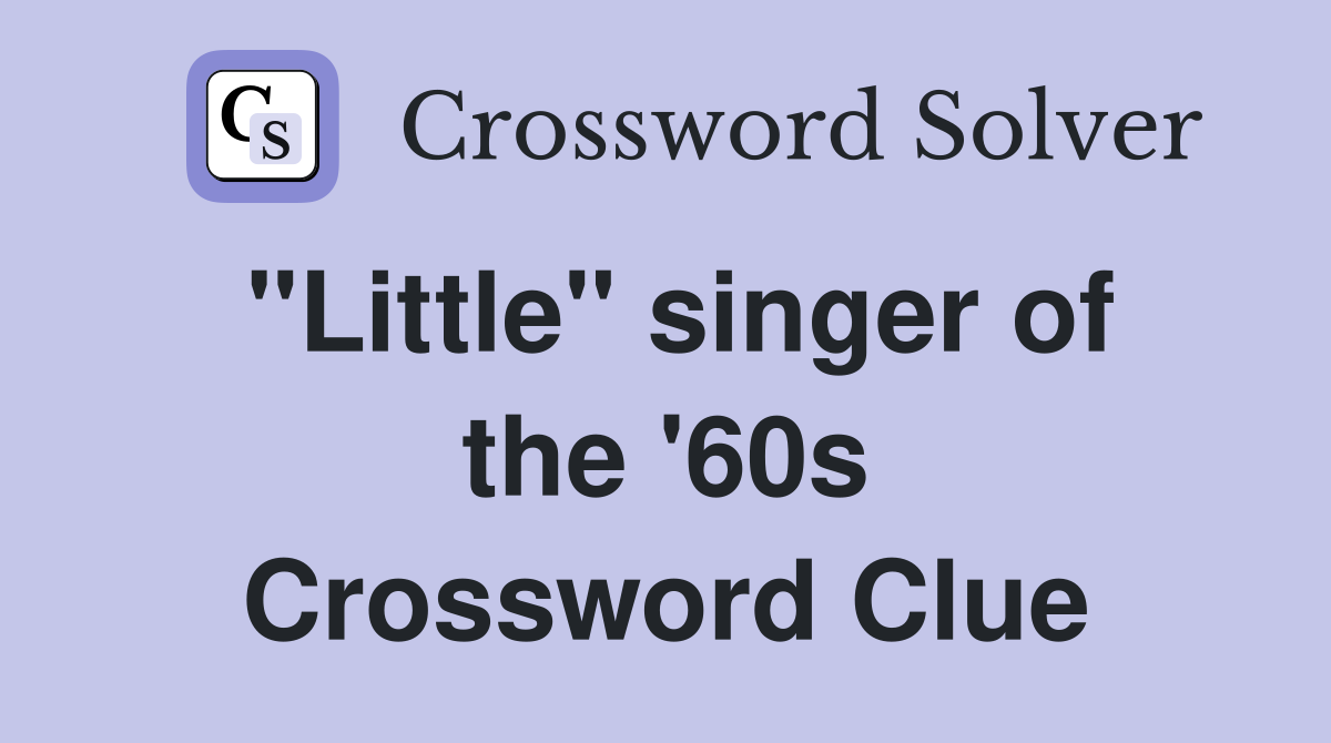 "Little" singer of the '60s Crossword Clue