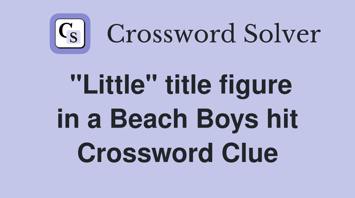 "Little" title figure in a Beach Boys hit Crossword Clue