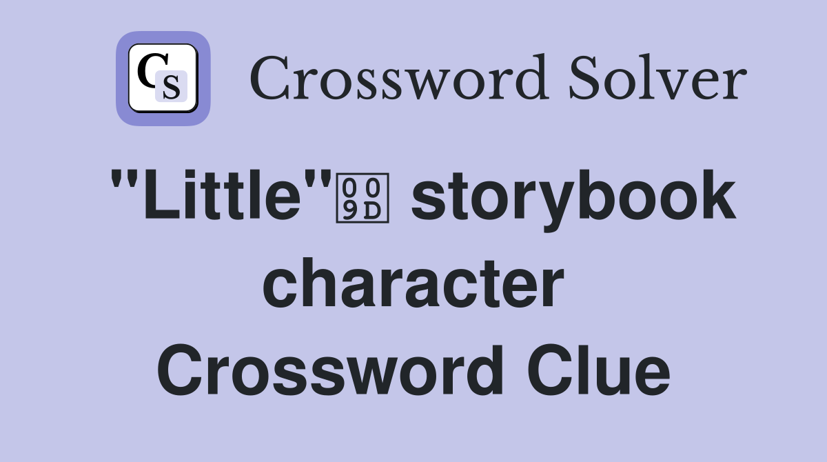 "Little" storybook character Crossword Clue