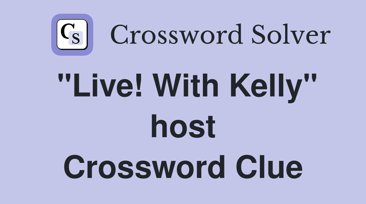 "Live! With Kelly" host Crossword Clue