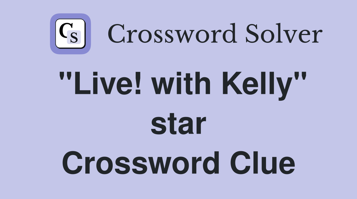 "Live! with Kelly" star Crossword Clue