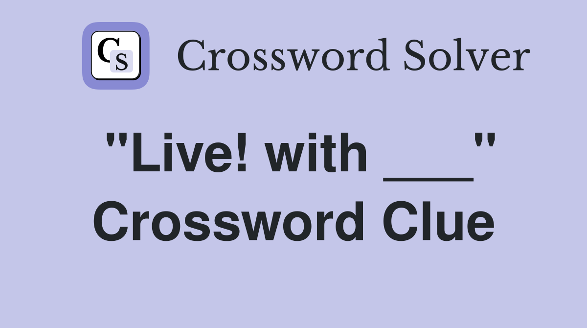"Live! with ___" Crossword Clue