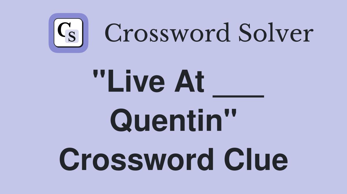 "Live At ___ Quentin" Crossword Clue