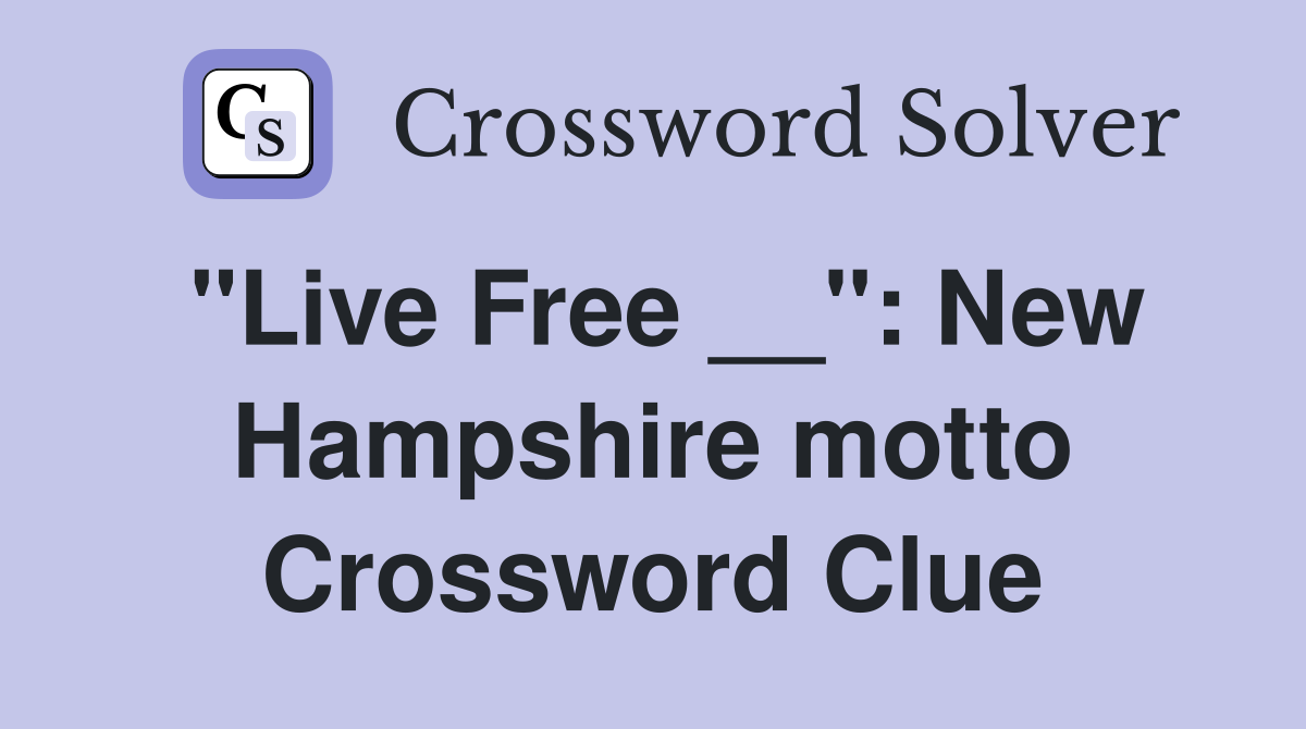 "Live Free __": New Hampshire motto Crossword Clue