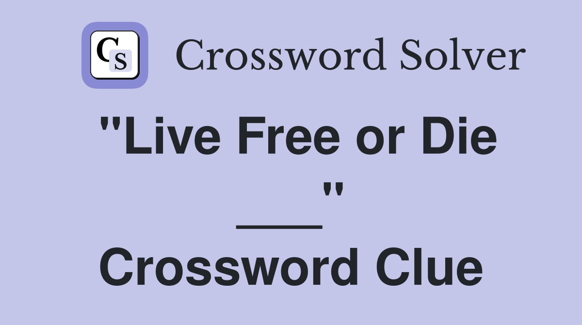 "Live Free or Die ___" Crossword Clue