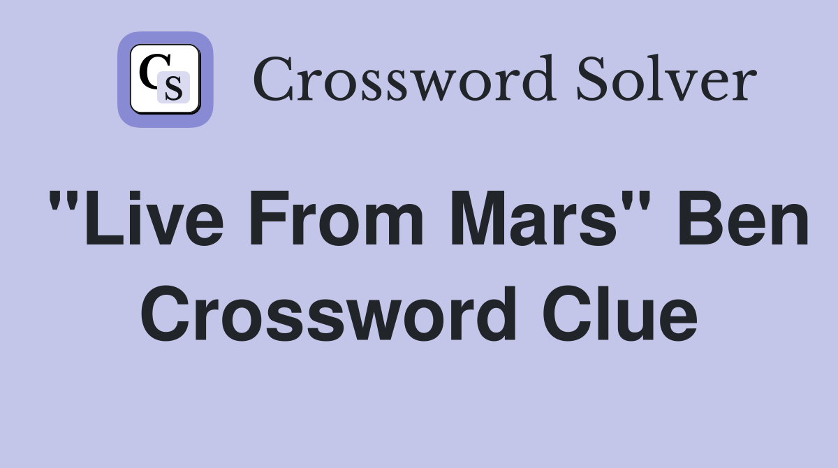 "Live From Mars" Ben Crossword Clue