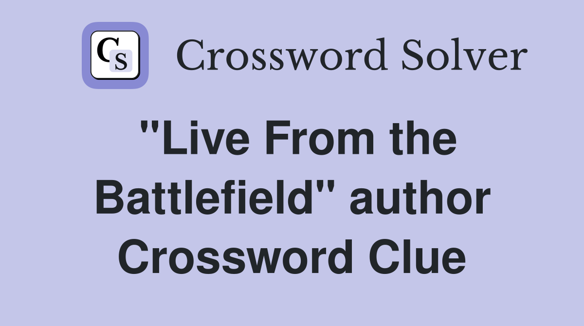 "Live From the Battlefield" author Crossword Clue