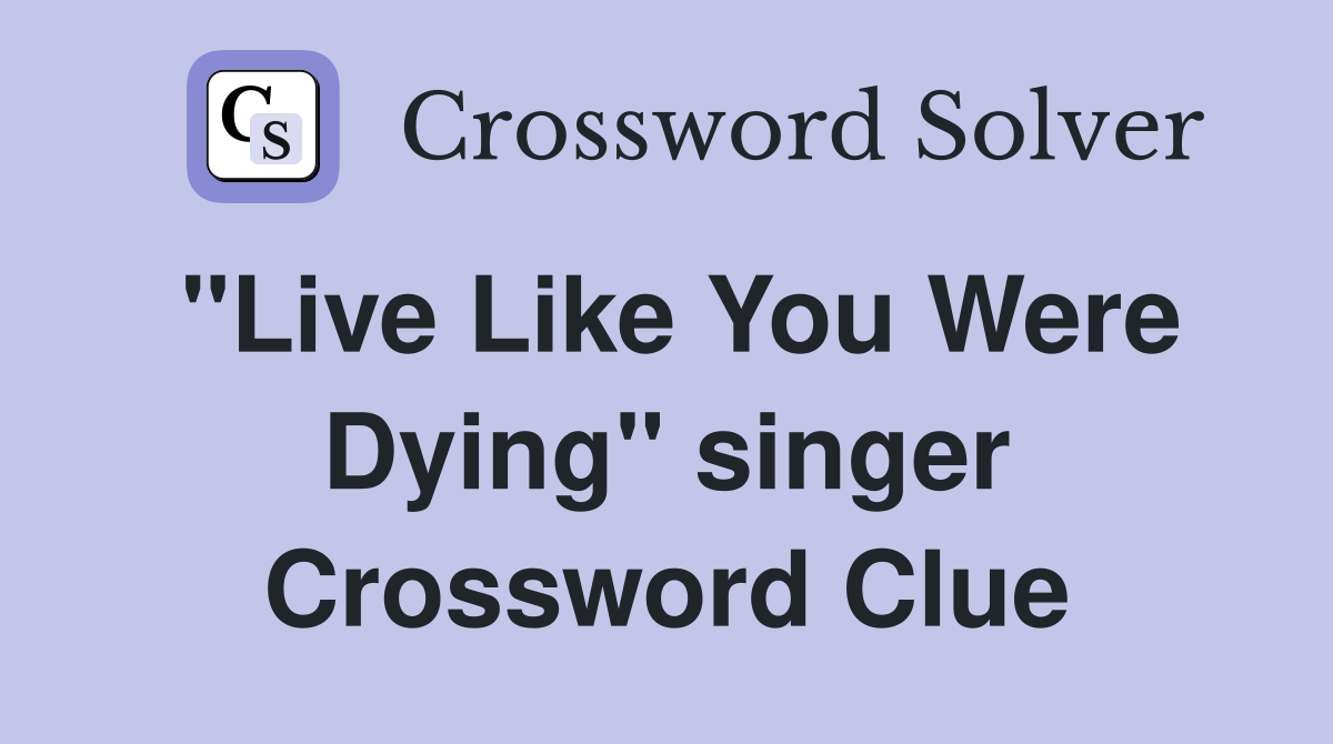 "Live Like You Were Dying" singer Crossword Clue