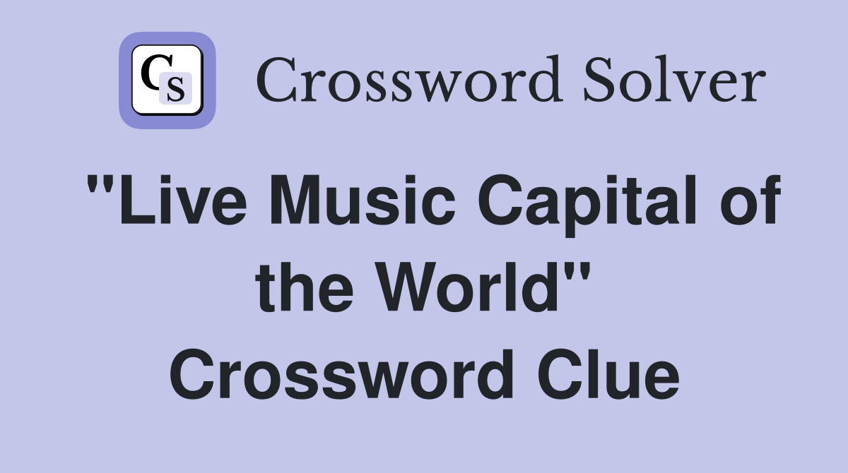 "Live Music Capital of the World" Crossword Clue