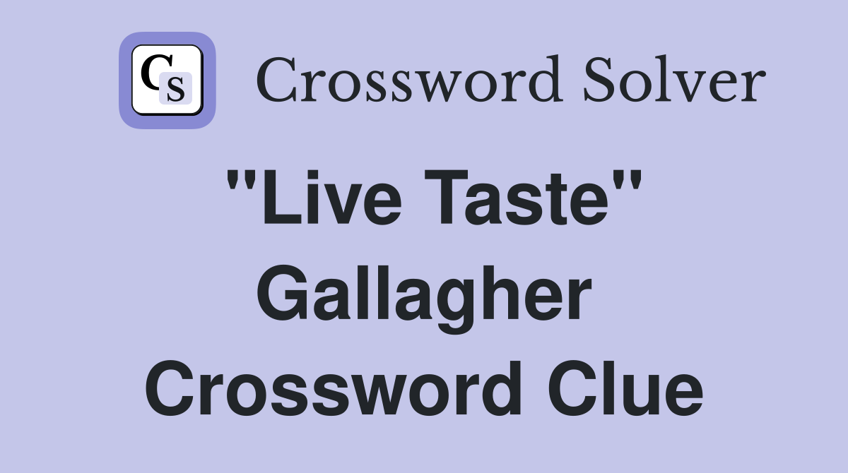 "Live Taste" Gallagher Crossword Clue