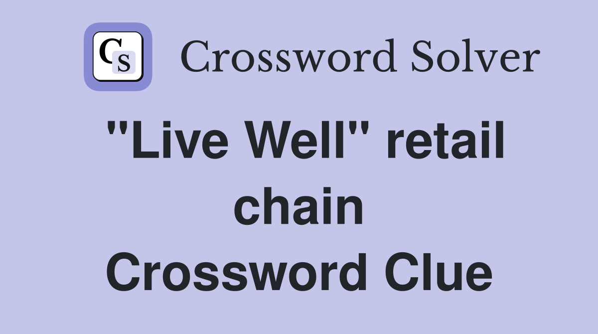 "Live Well" retail chain Crossword Clue