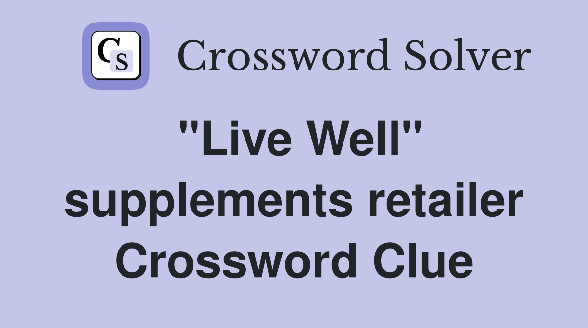 "Live Well" supplements retailer Crossword Clue