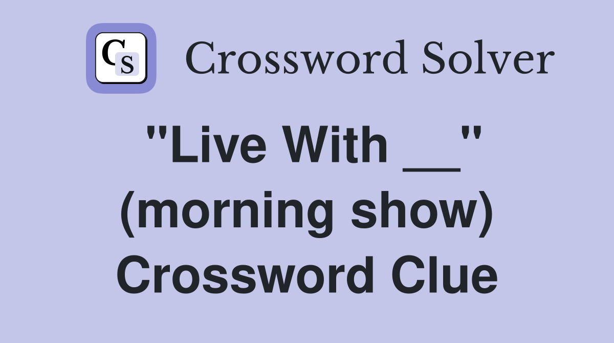 "Live With __" (morning show) Crossword Clue