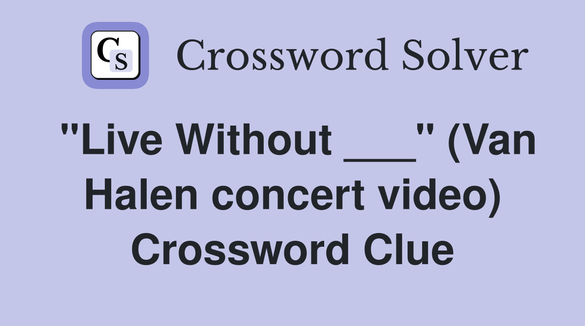 "Live Without ___" (Van Halen concert video) Crossword Clue