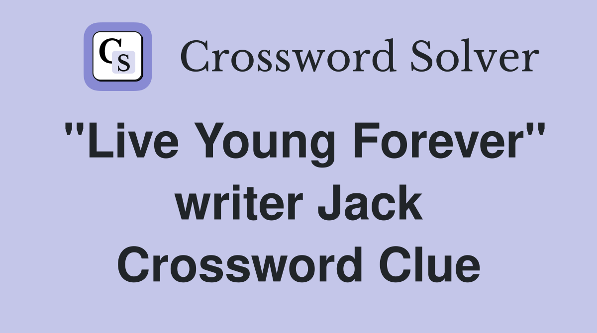 "Live Young Forever" writer Jack Crossword Clue