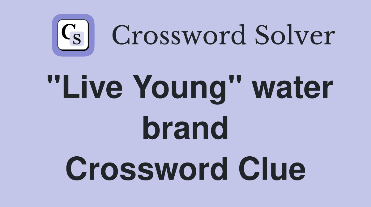 "Live Young" water brand Crossword Clue