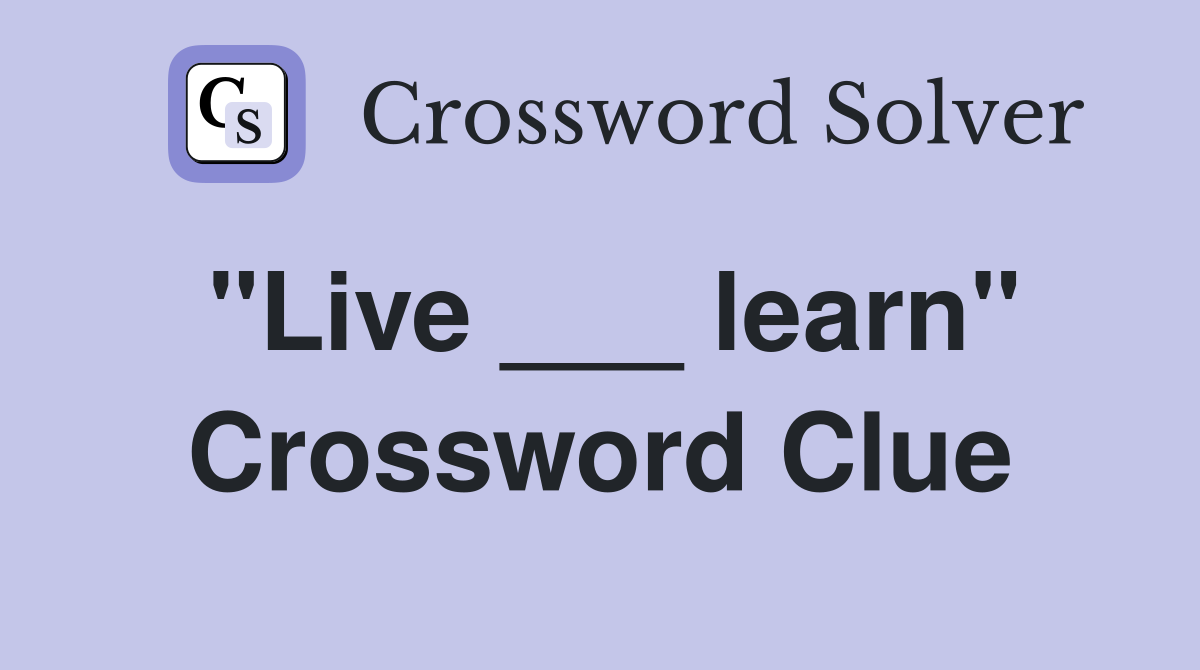 "Live ___ learn" Crossword Clue