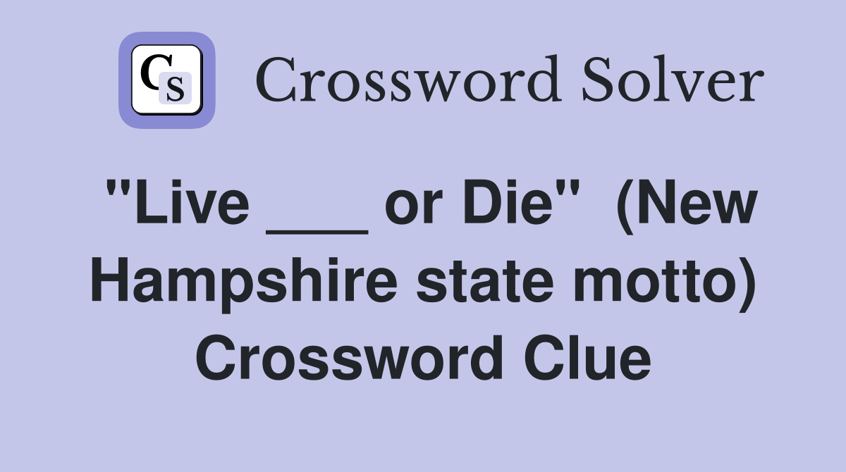 "Live ___ or Die"  (New Hampshire state motto) Crossword Clue