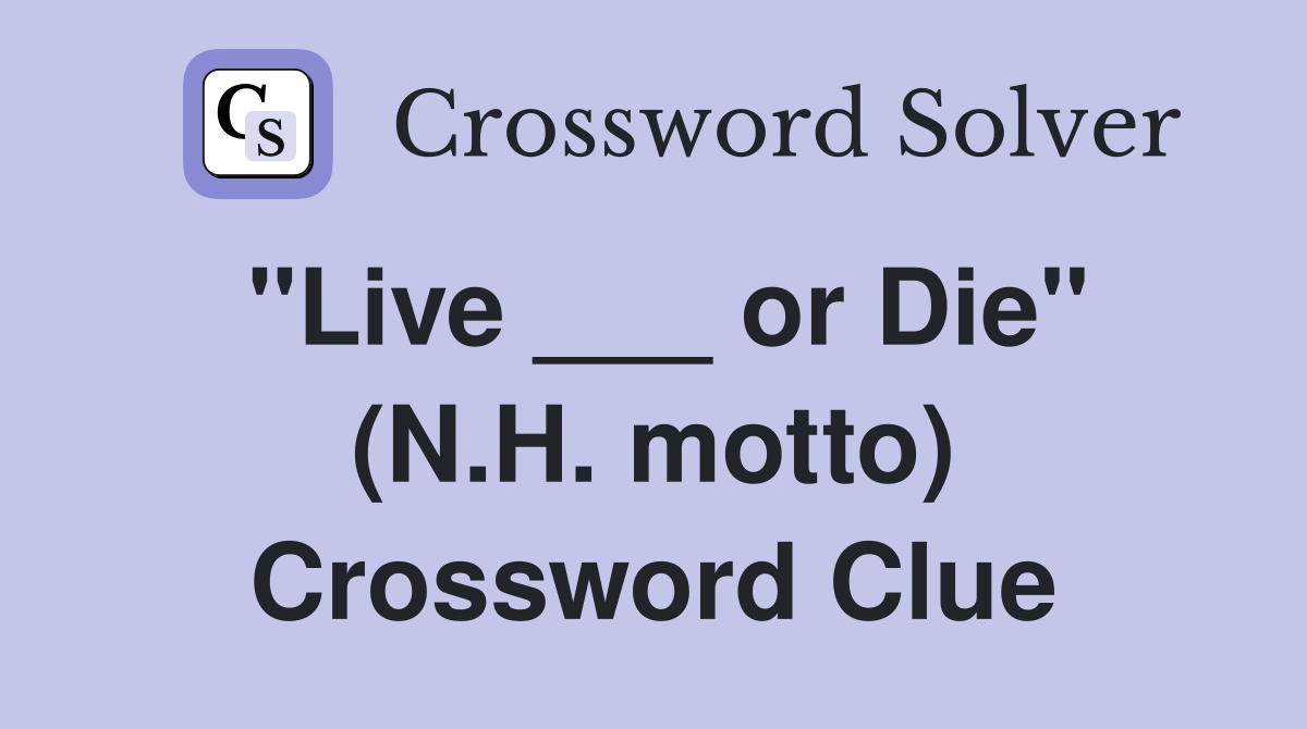 "Live ___ or Die" (N.H. motto) Crossword Clue