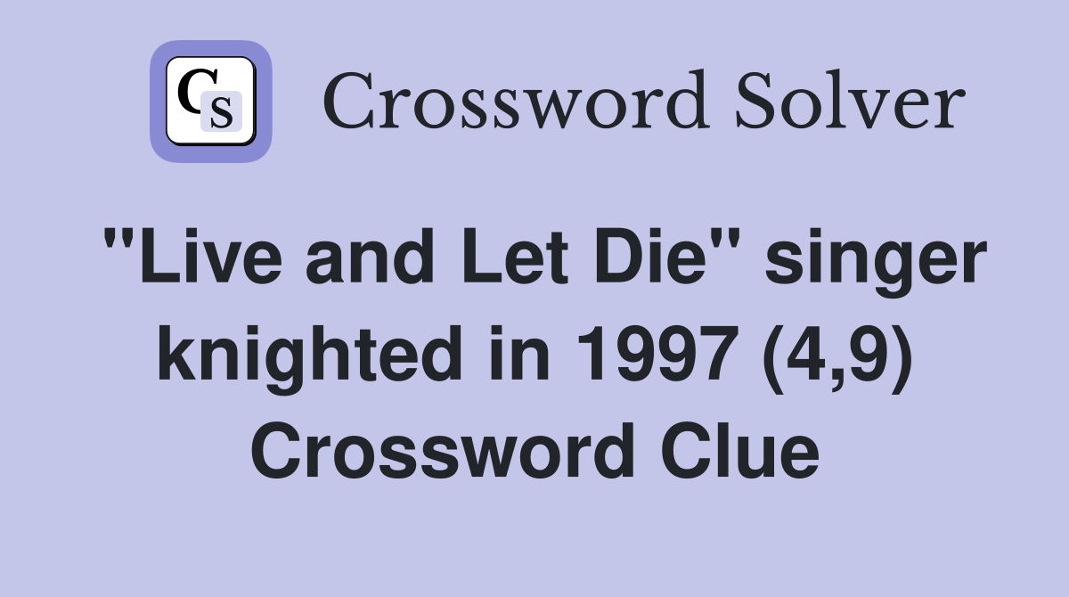 "Live and Let Die" singer knighted in 1997 (4,9) Crossword Clue
