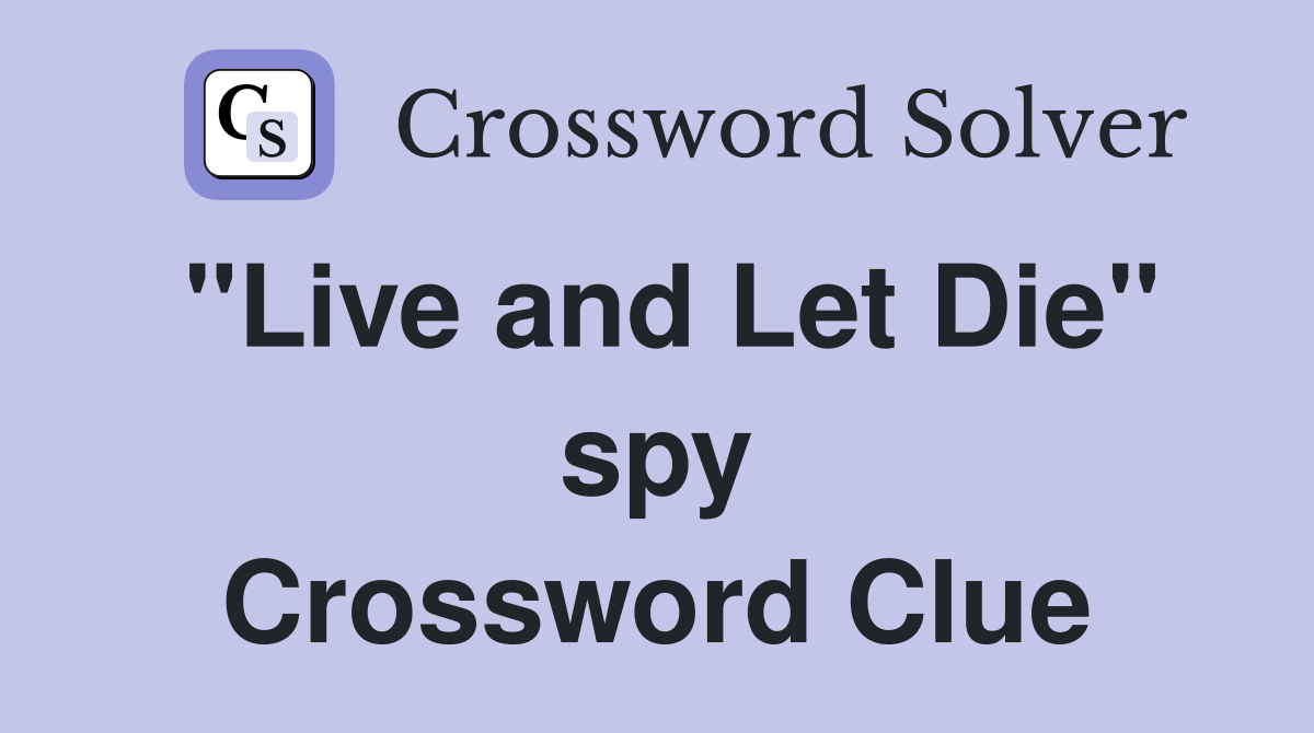 "Live and Let Die" spy Crossword Clue