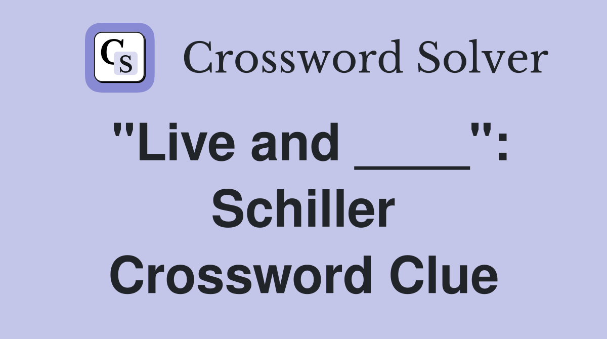 "Live and ____": Schiller Crossword Clue