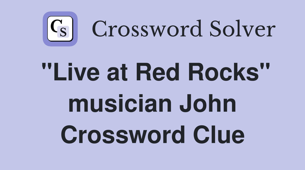 "Live at Red Rocks" musician John Crossword Clue
