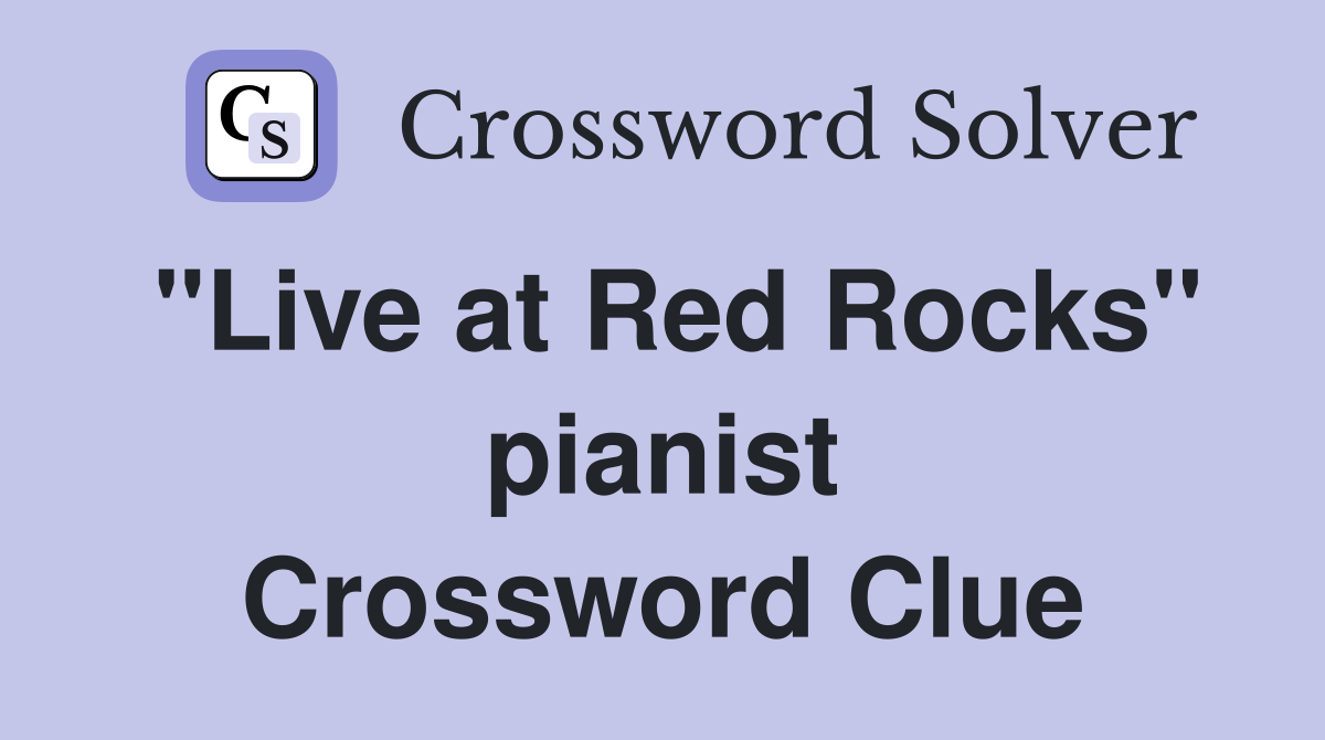 "Live at Red Rocks" pianist Crossword Clue