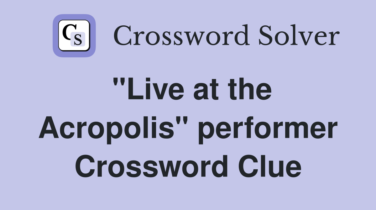 "Live at the Acropolis" performer Crossword Clue