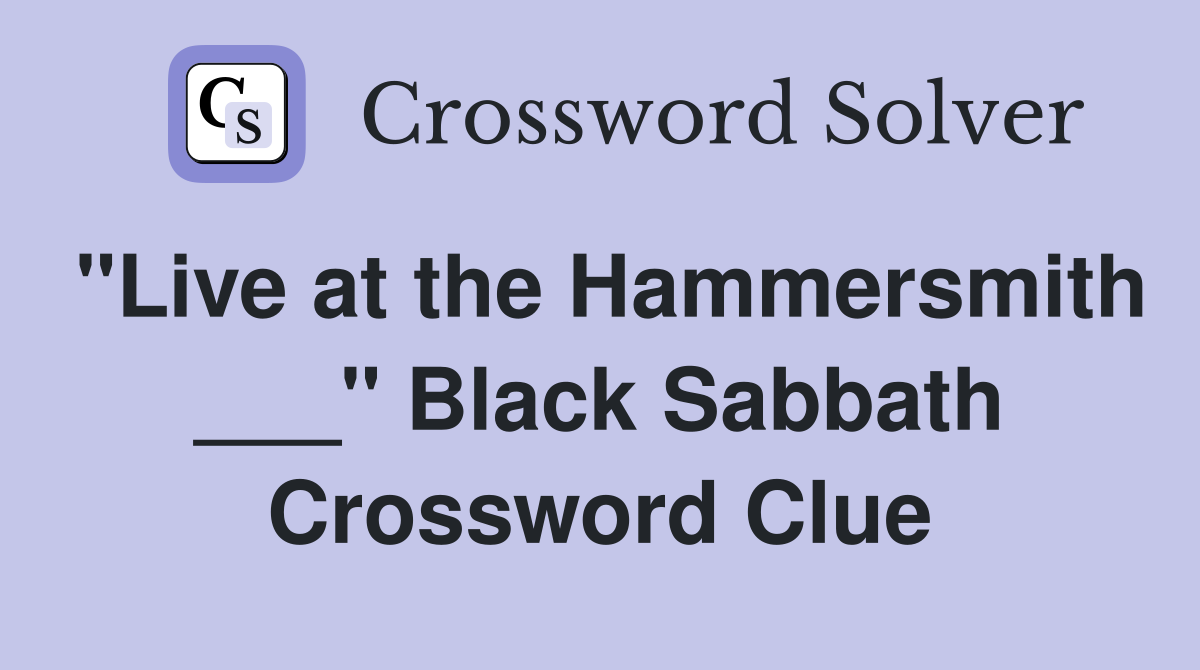 "Live at the Hammersmith ___" Black Sabbath Crossword Clue