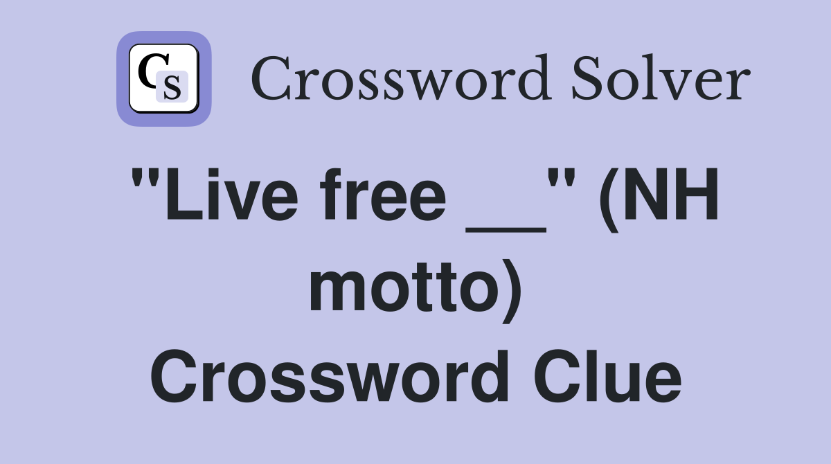 "Live free __" (NH motto) Crossword Clue