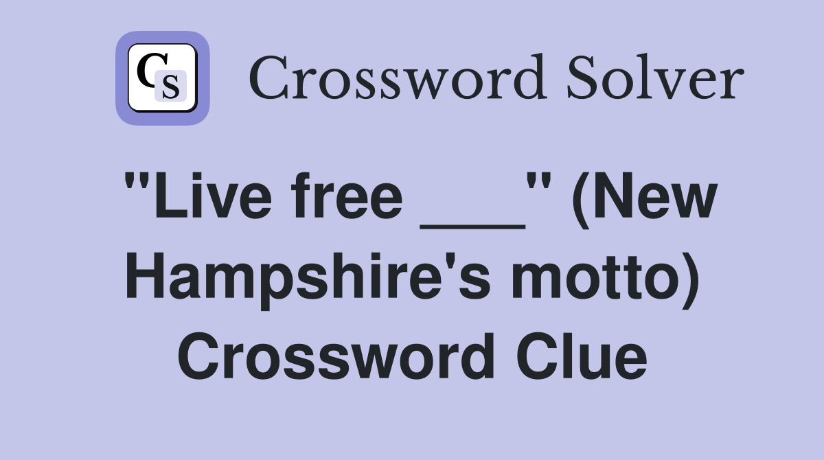 "Live free ___" (New Hampshire's motto) Crossword Clue