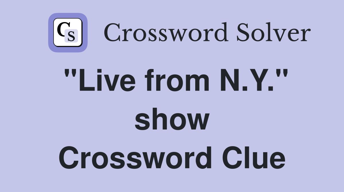 "Live from N.Y." show Crossword Clue