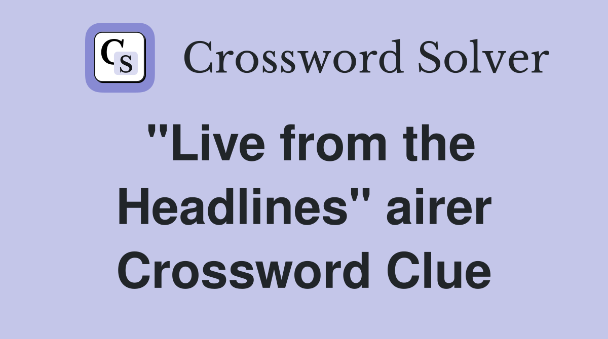 "Live from the Headlines" airer Crossword Clue