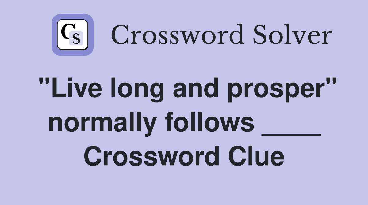 "Live long and prosper" normally follows ____ Crossword Clue