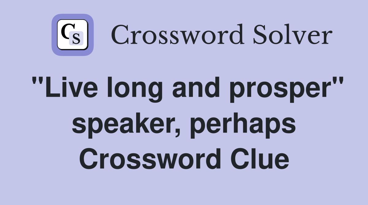 "Live long and prosper" speaker, perhaps Crossword Clue