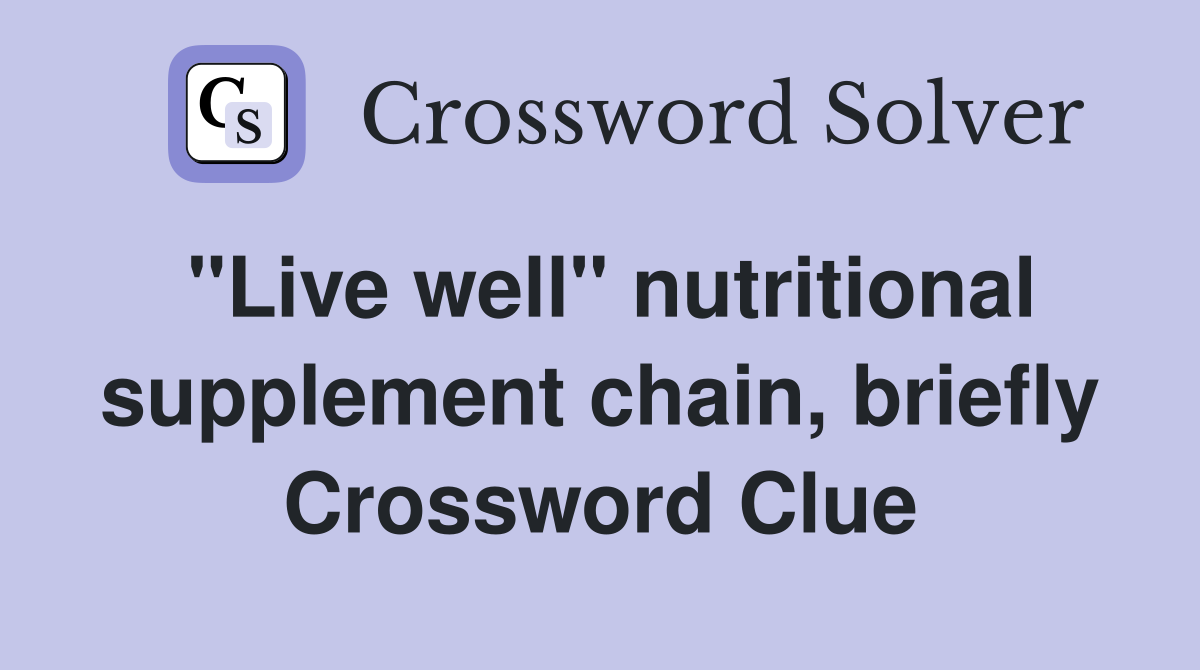 "Live well" nutritional supplement chain, briefly Crossword Clue