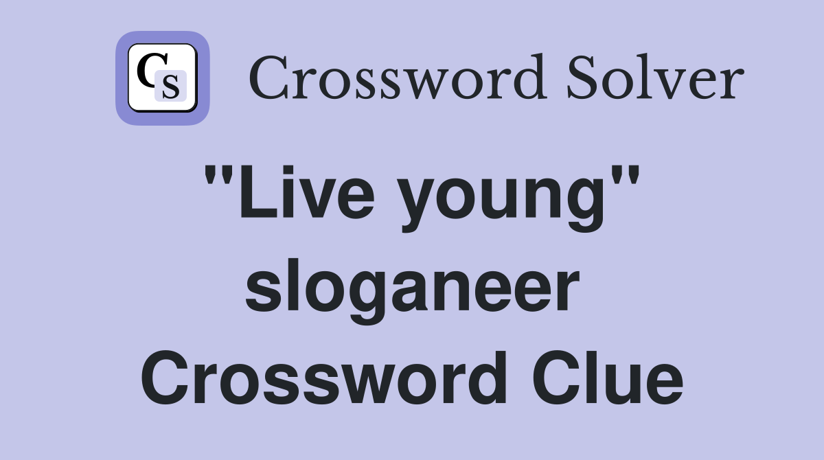 "Live young" sloganeer Crossword Clue