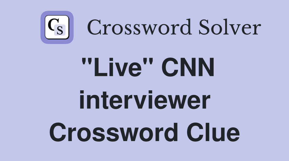 "Live" CNN interviewer Crossword Clue