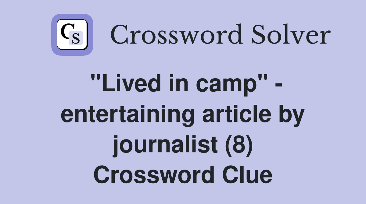 "Lived in camp" - entertaining article by journalist (8) Crossword Clue
