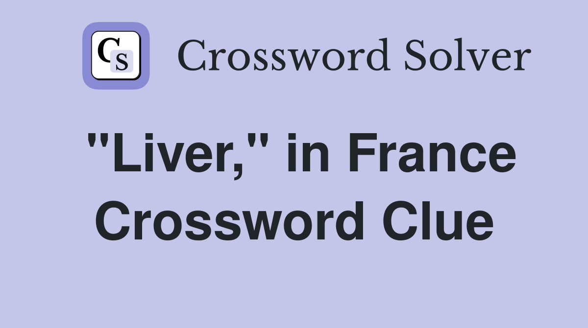 "Liver," in France Crossword Clue