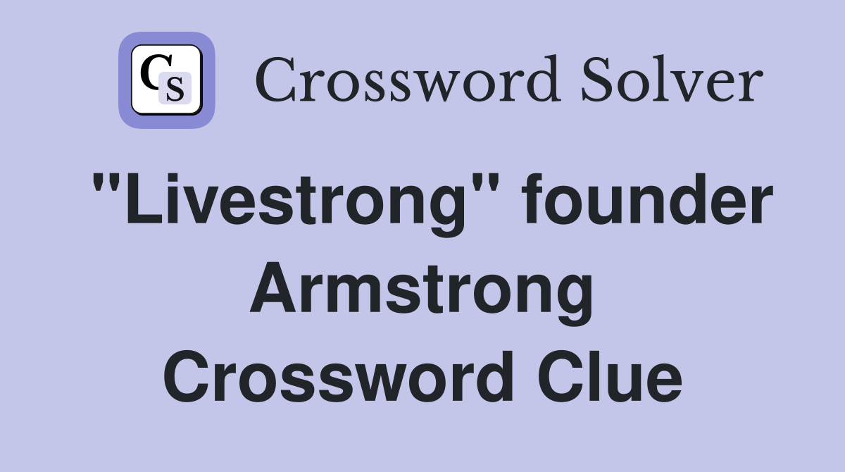 "Livestrong" founder Armstrong Crossword Clue