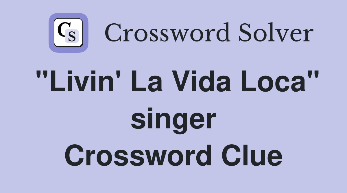 "Livin' La Vida Loca" singer Crossword Clue