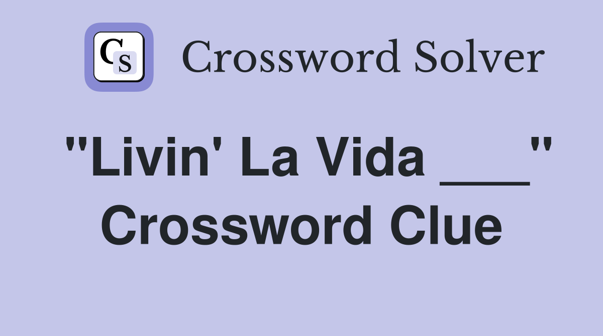 "Livin' La Vida ___" Crossword Clue