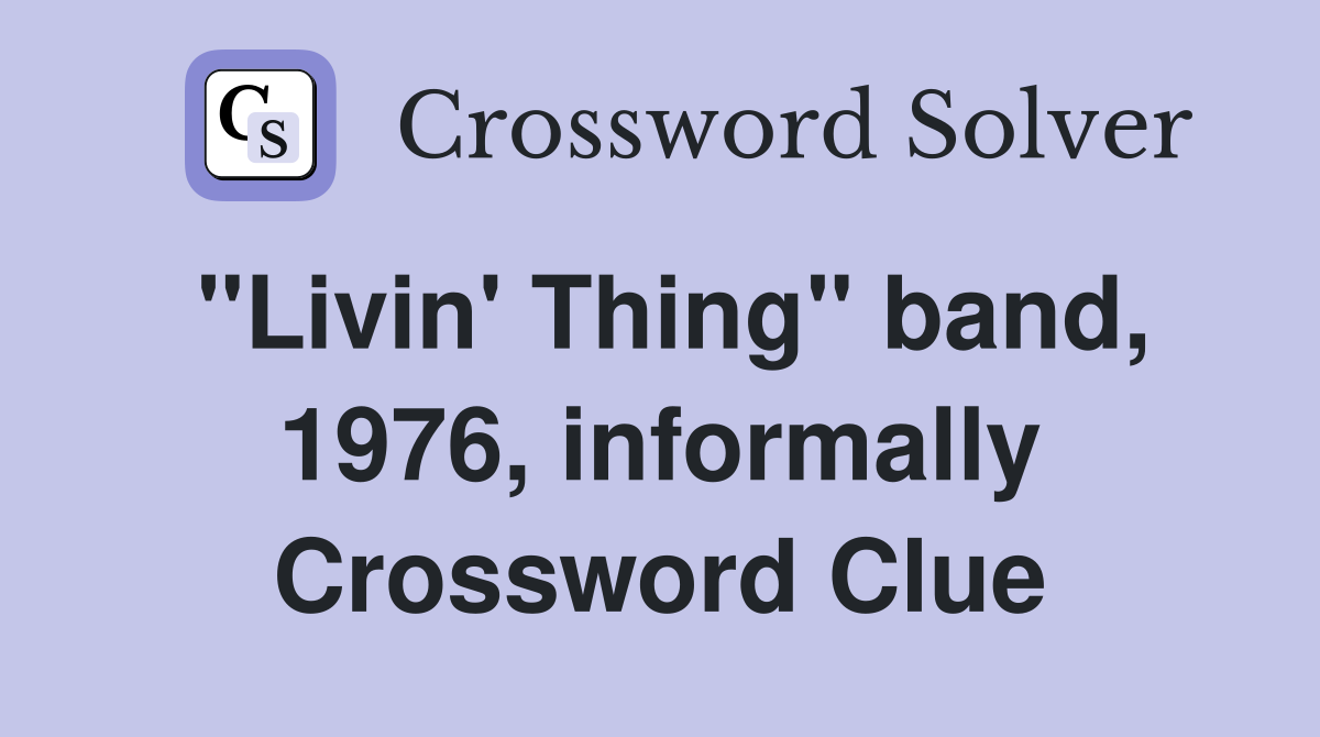 "Livin' Thing" band, 1976, informally Crossword Clue